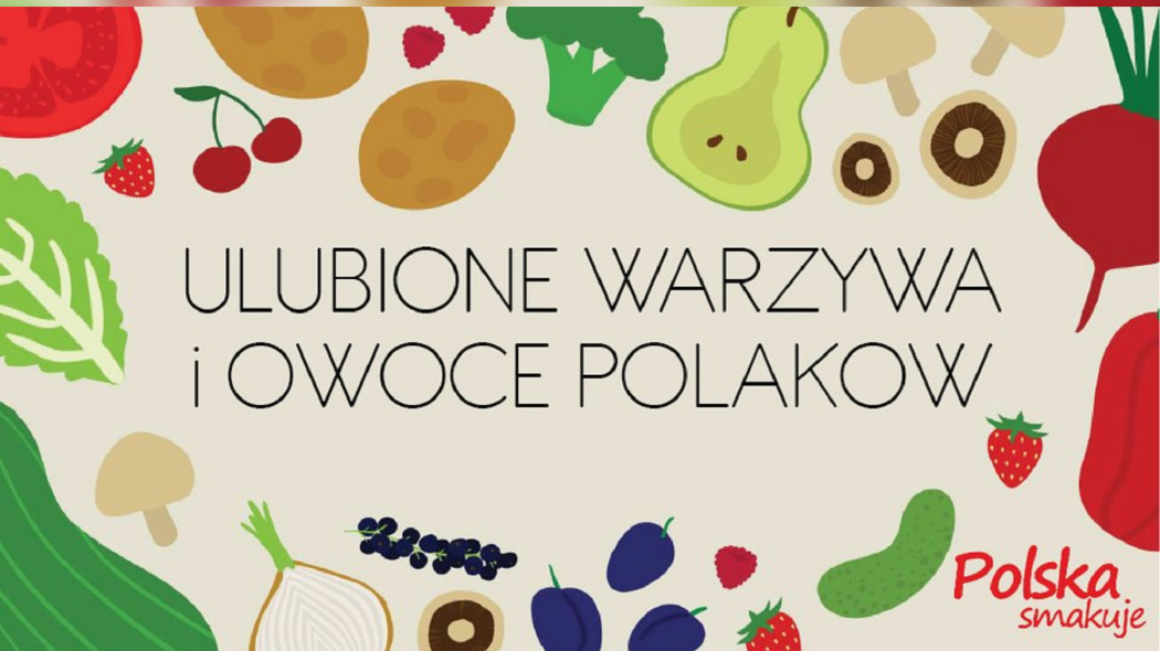 Ulubione warzywa i owoce Polaków - sondaż Kantar