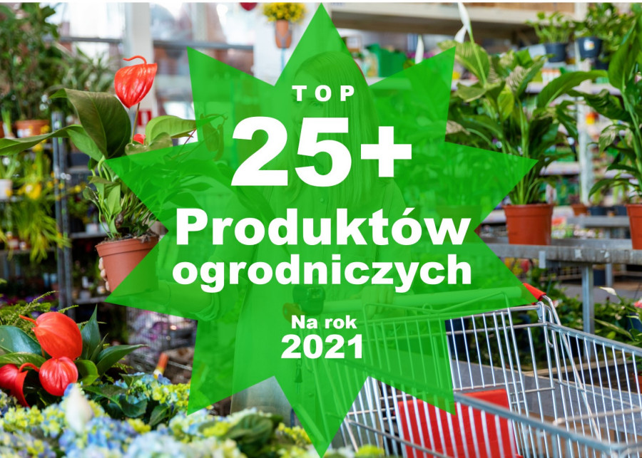 Top 25+ produktów ogrodniczych na rok 2021