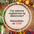 Czy nawozy organiczne są skuteczne? Naturalnie, że TAK!