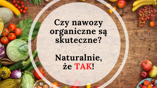 Czy nawozy organiczne są skuteczne? Naturalnie, że TAK!