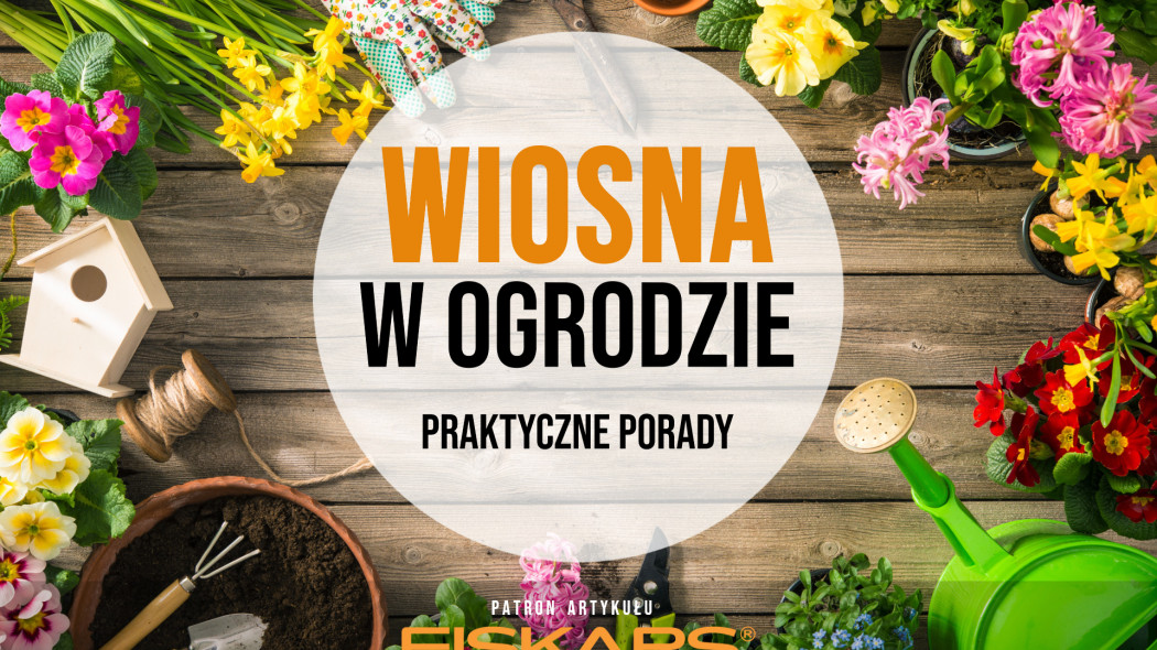 wiosna w ogrodzie - praktyczne porady i narzędzia Fiskars