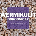 Wermikulit ogrodniczy | Jaki wybrać i gdzie kupić?