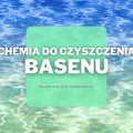 Chemia do czyszczenia basenu | Jaką wybrać i gdzie kupić?