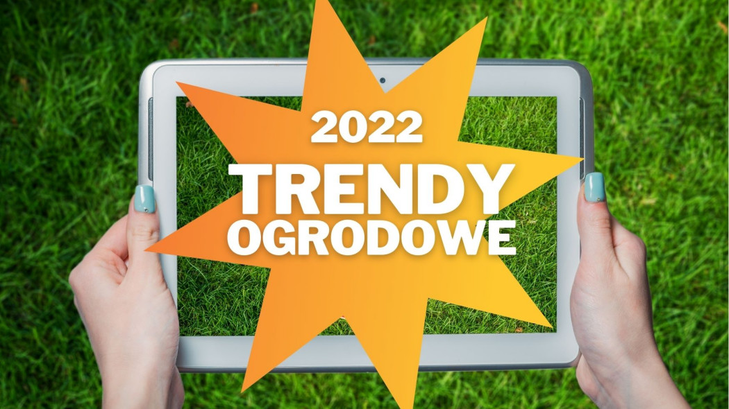 trendy ogrodowe 2022