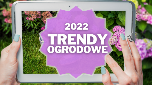 Trendy ogrodowe na 2022 rok | Inspirujące pomysły na modny ogród