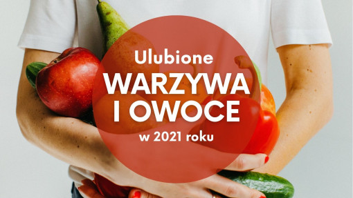 Ulubione warzywa i owoce Polaków | Raport