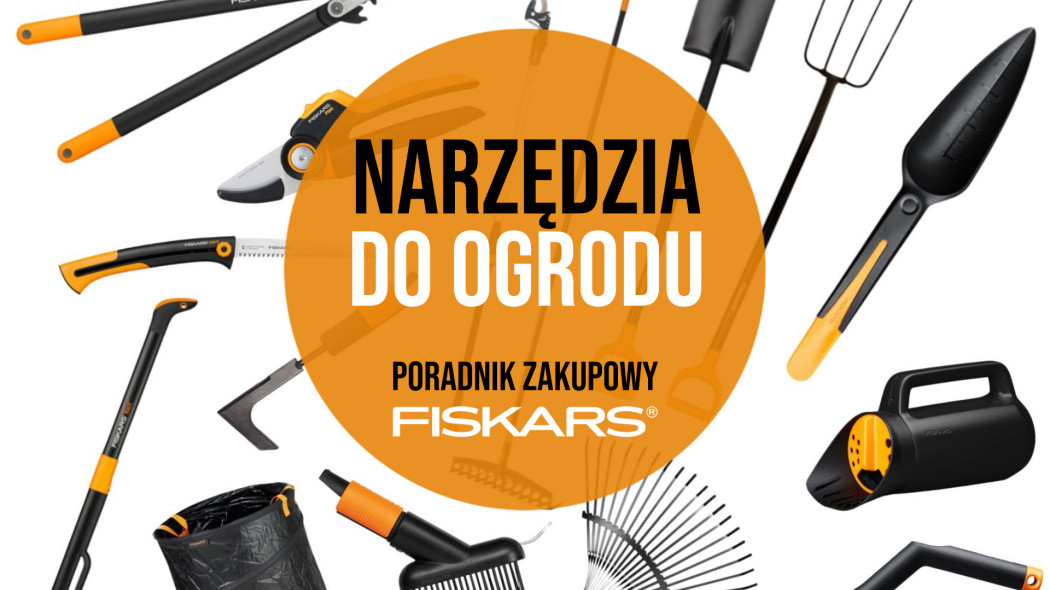 Narzędzia do ogrodu - poradnik zakupowy Fiskars