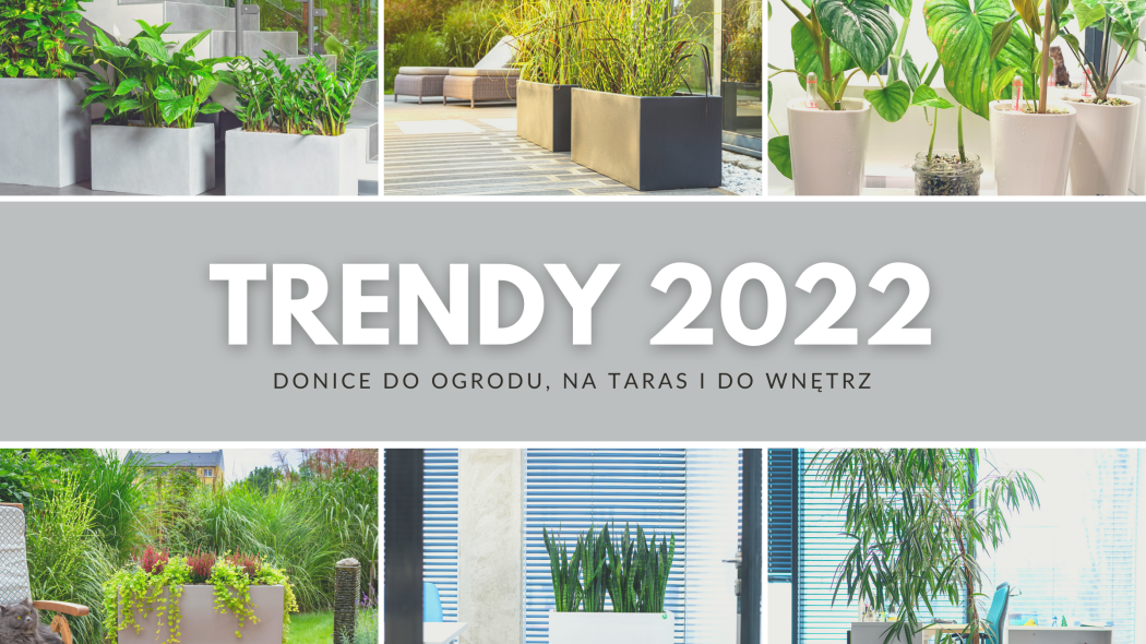 Stylowe donice do ogrodu, na taras i do wnętrz - Modne trendy na 2022 rok!