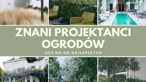 Znani architekci krajobrazu | Ucz się projektowania ogrodu od najlepszych