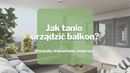 Jak tanio urządzić balkon? | Pomysły, wskazówki, inspiracje