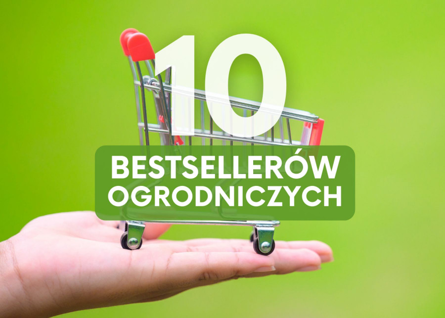 Bestsellery ogrodnicze Te 10 produktów kupowaliście najczęściej w 2022 roku