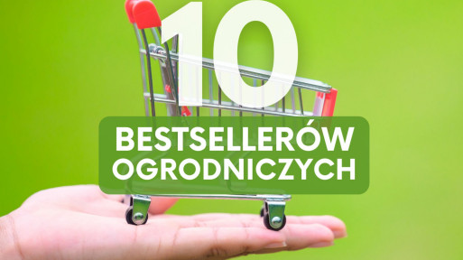 Bestsellery ogrodnicze | Te 10 produktów kupowaliście najczęściej w 2022 roku