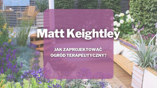 Jak zaprojektować ogród terapeutyczny? | Matt Keightley