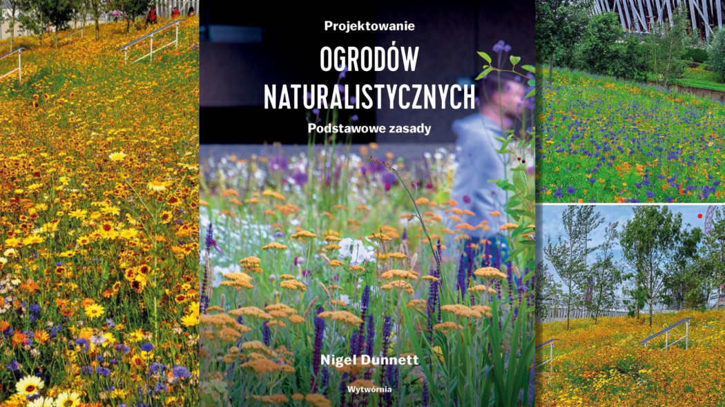 Projektowanie ogrodów naturalistycznych. Podstawowe zasady - nowa książka Nigela Dunnetta