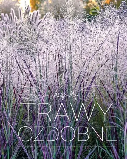 Trawy ozdobne – 70 gatunków do ogrodów, parków i na tarasy